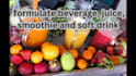 formulate beverage, juice, smoothie and soft drink