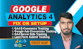 fix or setup google analytics 4, ga4 ecommerce, ads conversion tracking with GTM