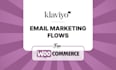 automated klaviyo email flows to boost woocommerce sales