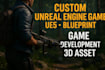 do custom unreal engine game, ue5, blueprint, game development, 3d asset
