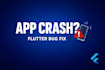 fix flutter app bugs, crashes and play store issues