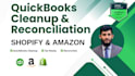 do quickbooks cleanup and reconciliation for shopify amazon