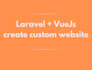 develop a custom laravel and vuejs website php laravel vuejs developer