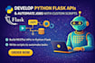 develop python flask apis and automate jobs with custom scripts