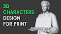 create realistic or stylized 3d characters for prints