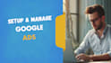 setup and manage your google ads PPC campaigns