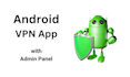 develop a fast and secure android vpn app with admin panel