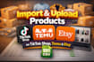 add import and uplaod products on etsy temu tiktok shop