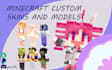do custom minecraft skins and custom skin models for you