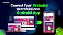 convert website to app, android app, mobile app development