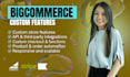 develop custom features for your bigcommerce store