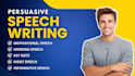 write persuasive, motivational, professional and perfect speech on any topic