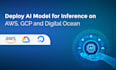 deploy your ai model for scalable inference on AWS, gcp, do