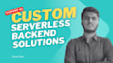 provide custom serverless backend solutions for your app