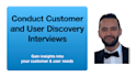 conduct customer and user discovery interviews