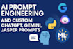 do ai prompt engineering and custom chatgpt, gemini, jasper prompts