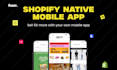 design high performing native mobile app for shopify store