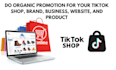 do organic marketing for your tiktok shop, shopify, website, amazon, and product