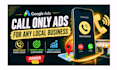 setup manage google call only ads for any local business