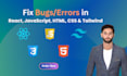 fix bugs in HTML, CSS, javascript, react, and tailwind CSS