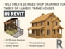 create detailed shop drawings for timber or lumber frame houses in revit