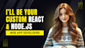 be your custom react or node js web app developer