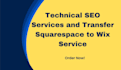 do technical seo services and transfer squarespace to wix service
