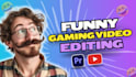 edit your gaming video with hilarious engaging and professional edits