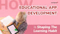 develop educational app, learning app, kids learning app, school app, quiz app