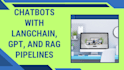 develop custom chatbots with langchain, gpt, and rag pipelines