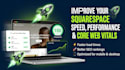 improve your squarespace website speed, performance and core web vitals