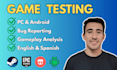 test your game, provide a bug report and feedback