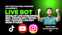 develop live streaming bot, twitch bot tiktok bot youtube live bot with python