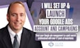 set up and launch your google ads account and campaigns