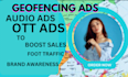 do geofencing ads ott ads audio ads for your local business