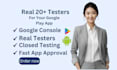 provide 20 testers for google console android app testing play store