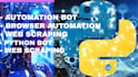 do browser automation, web scrapers, automation bot, web crawling using python