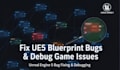 fix ue5 blueprint bugs, game crashes and logic errors