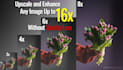 upscale and enhance any image up to 16x