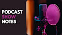 boost your podcasts impact with detailed show notes