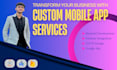develop custom android or IOS apps with a modern UI and UX