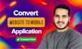 convert website to app, android app, ios app, mobile app development