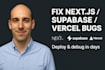 next js, supabase, vercel bugs, deploy and debug fullstack apps