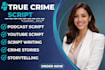 research and write podcast true crime script, youtube script, true crime script