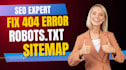 fix 404 errors, broken links, robot txt and sitemap