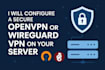 configure a secure openvpn or wireguard VPN on your server