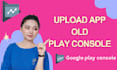 publish your app on my old google play console