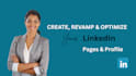create, revamp and optimize your linkedin page and profile