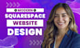 do squarespace website design, redesign, build squarespace, website development