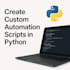 create custom automation scripts in python
